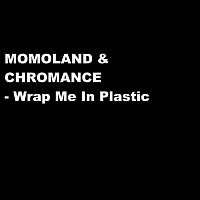 MOMOLAND & CHROMANCE – Wrap Me In Plastic
