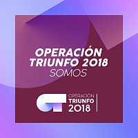 Operación Triunfo 2018 – Somos [Operación Triunfo 2018]
