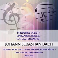 Friederike Sailer / Margarete Bence / Susi Lautenbacher play: Johann Sebastian Bach: "Kommt, eilet und laufet, ihr fluchtigen Fusse" - Oratorium zum Osterfest, BWV 249