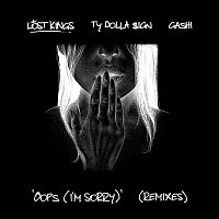 Lost Kings, Ty Dolla $ign & GASHI – Oops (I'm Sorry) (Remixes)
