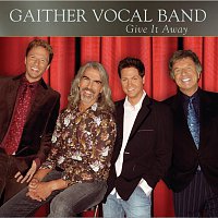 Gaither Vocal Band – Give It Away
