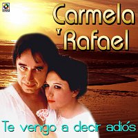 Carmela y Rafael – Te Vengo A Decir Adiós