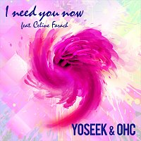 Yoseek, Ohc, Celine Farach – I Need You Now