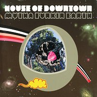 House Of Downtown – Mutha Funkin Earth