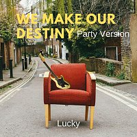 Lucky – We Make Our Destiny