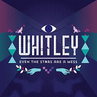 Whitley – Even The Stars Are A Mess