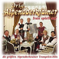 Ivan spielt auf - die größten Alpenoberkrainer Trompeten-Hits