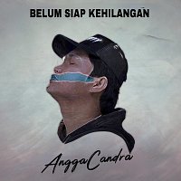 Angga Candra – Belum Siap Kehilangan