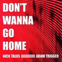 Nick Talos, Adam Trigger – Don't Wanna Go Home
