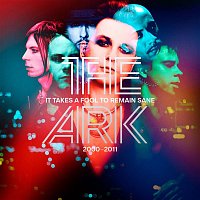 The Ark – It Takes A Fool To Remain Sane 2000 - 2011