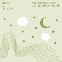 Music Lab Collective, My Little Lullabies – Bedtime Beethoven [With Rainforest Sounds]