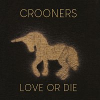 Crooners – Love or Die