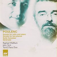 Raphael Wallfisch, John York, York 2 – Poulenc: Sonata for Cello and Piano; Sonata for 2 Pianos; Suite francaise; Sérénade