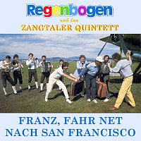 REGENBOGEN & ZANGTALER QUINTETT – Franz fahr net nach San Francisco