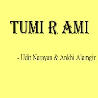 Udit Narayan, Ankhi Alamgir – Tumi R Ami