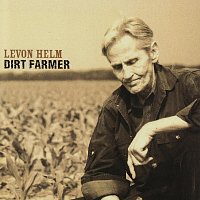 Levon Helm – Dirt Farmer
