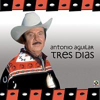 Antonio Aguilar – Tres Días