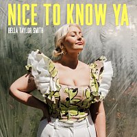 Bella Taylor Smith – Nice To Know Ya
