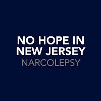 No Hope In New Jersey – Narcolepsy