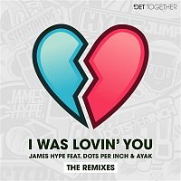 James Hype – I Was Lovin' You (feat. Dots Per Inch & Ayak) [Remixes]