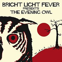 Bright Light Fever – Bright Light Fever Presents The Evening Owl