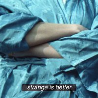 CHINAH – Strange Is Better