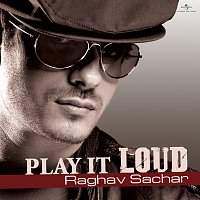 Raghav Sachar – Play It Loud