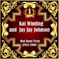 Kai Winding, Jay Jay Johnson – Mad About Trixie (1955-1960)
