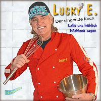 Lucky E. - der singende Koch – Laszt uns frohlich Mahlzeit sagen