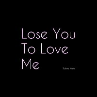 Selena Marie – Lose You To Love Me