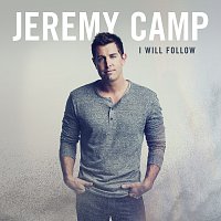 Jeremy Camp – I Will Follow [Deluxe Edition]