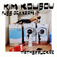 KIM KOUBOU – Puss och Kram Motherfucker