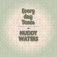 Muddy Waters – Everyday Tunes