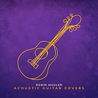 Robin Mahler – Acoustic Guitar Covers