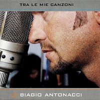 Biagio Antonacci – Tra Le Mie Canzoni
