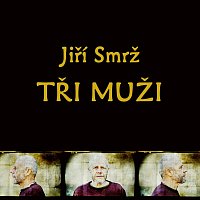 Jiří Smrž – Tři muži