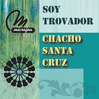 Chacho Santa Cruz – Soy Trovador