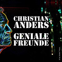 Christian Anders – Geniale Freunde