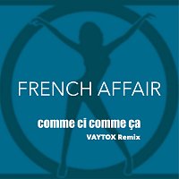 French Affair – Comme Ci Comme Ca [VAYTOX Remix]