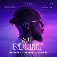 DJ Wale, Kevcody, YXNG LE – All Night