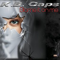K.B. Caps – Blame It on Me
