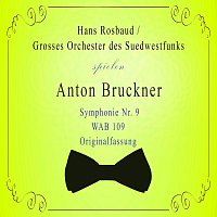 Grosses Orchester des Suedwestfunks – Grosses Orchester des Suedwestfunks / Hans Rosbaud spielen: Anton Bruckner: Symphonie Nr. 9,WAB 109, Originalfassung