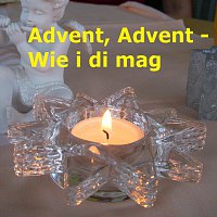 Advent, Advent - Wie i di mag