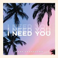 Mark Shakedown – I Need You