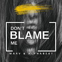 AlphaBeat, Marv – Don't Blame Me