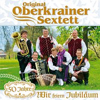 Original Oberkrainer Sextett – Wir feiern Jubilaum - 50 Jahre
