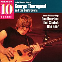 George Thorogood And The Destroyers – Essential Recordings: One Bourbon, One Scotch, One Beer