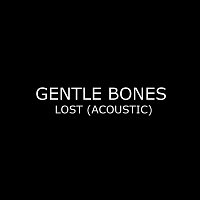 Gentle Bones – Lost [Acoustic]