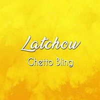 Latchow – Ghetto Bling