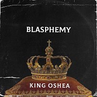 King Oshea – Blasphemy
